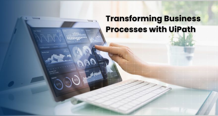 Transforming Business Processes with UiPath 